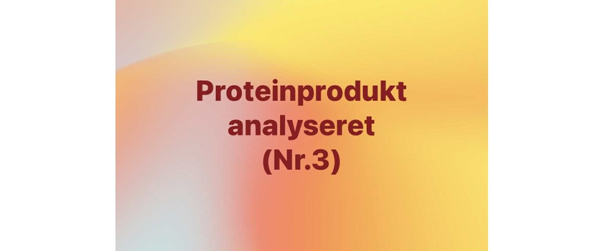 Et proteinprodukt analyseret  sdan kan du selv vurdere det (nr. 3)